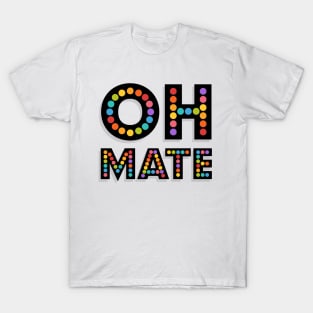 OH MATE T-Shirt